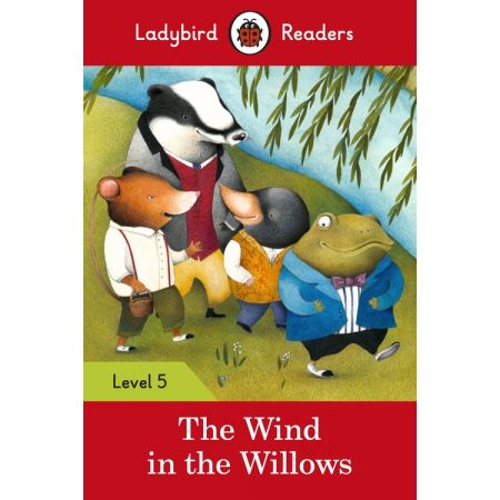 The Wind in the Willows. Ladybird Readers. Level 5