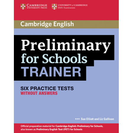 Preliminary for Schools Trainer. Six Practice Tests without A