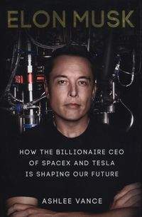 Książka - Elon Musk How the Billionaire CEO of SpaceX and Tesla is shaping our Future - Ashlee Vance