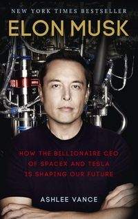 Książka - Elon Musk. How the Billionaire CEO of SpaceX AND Tesla is shaping our Future