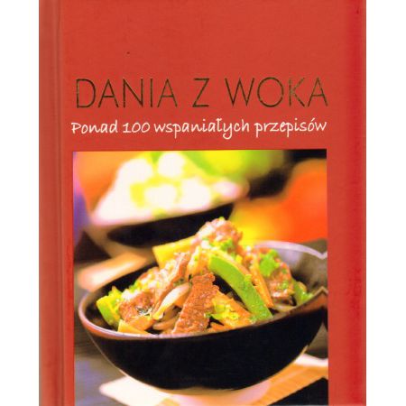 Dania z woka. Ponad 100 wspaniałych przepisów