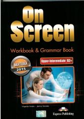 Książka - On Screen. Upper-Intermediate. Język angielski. Poziom B2+. Workbook & Grammar Book. Zeszyt ćwiczeń dla liceum i technikum (Matura 2015)