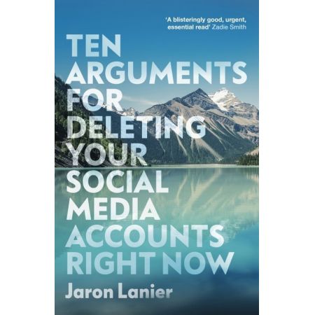 Ten Arguments For Deleting Your Social Media Accounts Right Now