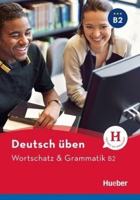 Deutsch üben. Wortschatz & Grammatik B2