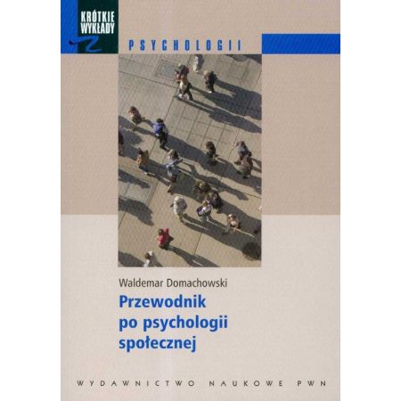 Krótkie wykłady z psychologii Przewodnik po psychologii społecznej