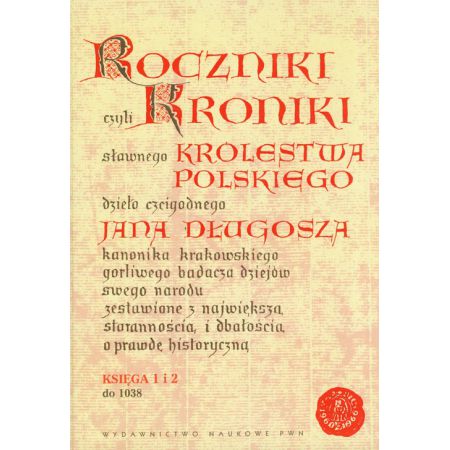 Roczniki czyli Kroniki sławnego Królestwa Polskiego