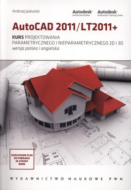 Książka - AutoCAD 2011/LT2011+ Kurs projektowania parametrycznego i nieparametrycznego 2D i 3D - Andrzej Jaskulski - 