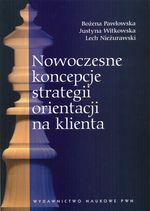 Nowoczesne koncepcje strategii orientacji na klienta - Pawłowska Bożena, Witkowska Justyna, Nieżurawski Lech - 