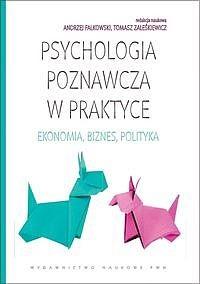 Psychologia poznawcza w praktyce. Ekonomia, biznes, polityka