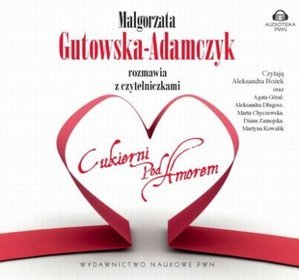 Książka - Małgorzata Gutowska-Adamczyk rozmawia z czytelniczkami Cukierni pod Amorem