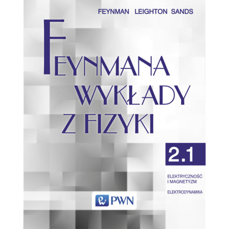 Feynmana wykłady z fizyki. Tom 2. Elektryczność i magnetyzm. Elektrodynamika. Część 1