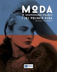 Książka - Moda w okupowanej Francji i jej polskie echa