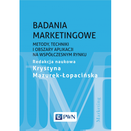 Badania marketingowe. Metody, techniki i obszary aplikacji na współczesnym rynku