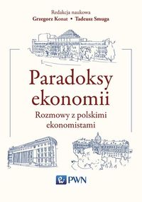 Książka - Paradoksy ekonomii rozmowy z polskimi ekonomistami