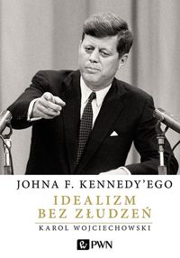 Książka - Johna f kennedyego idealizm bez złudzeń