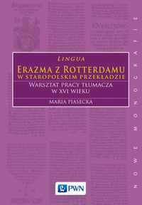 Książka - Lingua erazma z rotterdamu w staropolskim przekładzie warsztat pracy tłumacza w xvi wieku