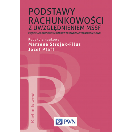 Podstawy rachunkowości z uwzględnieniem MSSF. Międzynarodowych Standardów Sprawozdawczości Finansowej