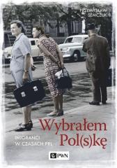 Książka - Wybrałem Polskę. Imigranci w PRL