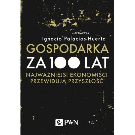 Gospodarka za 100 lat. Najważniejsi ekonomiści przewidują przyszłość