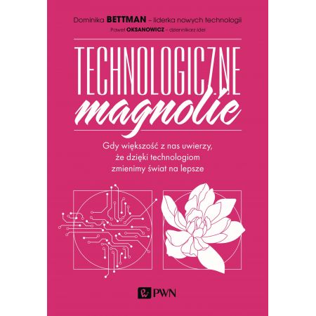 Technologiczne magnolie. Gdy większość z nas uwierzy, że dzięki technologiom zmienimy świat na lepsze