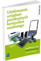Książka - Użytkowanie urządzeń peryferyjnych komputera osobistego. Podręcznik do nauki zawodu technik informatyk. Szkoły ponadgimnazjalne