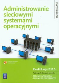 Książka - Administrowanie sieciowymi systemami operacyjnymi. Podręcznik do nauki zawodu technik informatyk. Szkoły ponadgimnazjalne