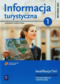 Książka - Informacja turystyczna. Geografia turystyczna. Podręcznik do nauki zawodu technik obsługi turystycznej. Część 1