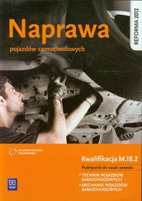 Książka - Naprawa pojazdów samochodowych. Podręcznik do nauki zawodu technik pojazdów samochodowych. Szkoły ponadgimnazjalne