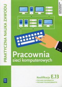 Książka - Pracownia sieci komputerowych. Technik informatyk/Technik teleinformatyk. Kwalifikacja E.13