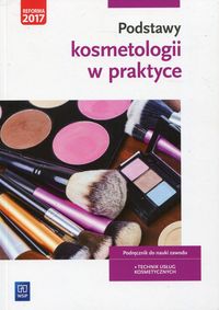 Książka - Podstawy kosmetologii w praktyce. Podręcznik do nauki zawodu. Technik usług kosmetycznych
