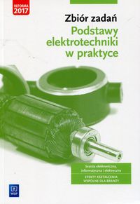 Książka - Zbiór zadań. Podstawy elektrotechniki w praktyce. Branża elektroniczna, informatyczna i elektryczna