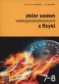 Książka - Zbiór zadań wielopoziomowych z fizyki. Klasy 7-8. Szkoła podstawowa