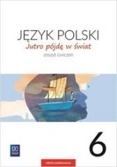 Książka - Jutro pójdę w świat. Język polski. Zeszyt ćwiczeń. Klasa 6. Szkoła podstawowa