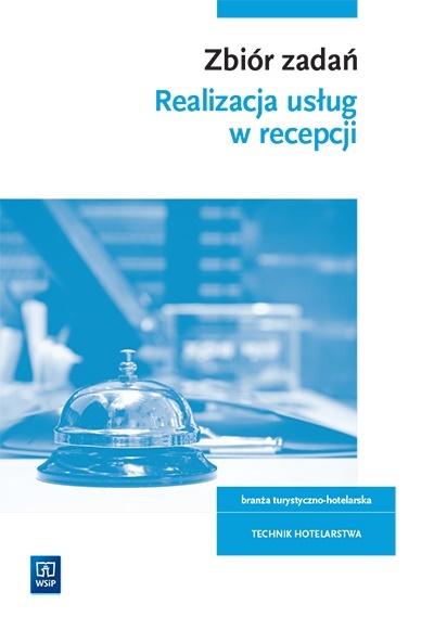 Realizacja usług w recepcji. Zbiór zadań. Technik hotelarstwa. Kwalifikacja HGT. 06