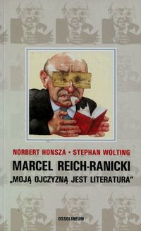 Książka - Marcel Reich-Ranicki &#8222;Moją ojczyzną jest literatura&#8221; Norbert Honsza Stephan Wolting
