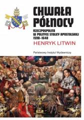 Książka - Chwała północy rzeczpospolita w polityce stolicy apostolskiej 1598 - 1648