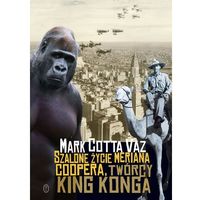 Książka - Szalone życie Meriana Coopera, twórcy King Konga