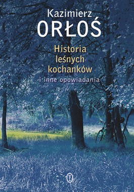 Książka - Historia leśnych kochanków i inne opowiadania Kazimierz Orłoś