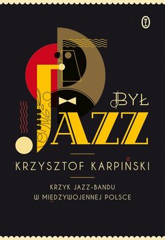 Był jazz. Krzyk jazz-bandu w międzywojennej Polsce + CD