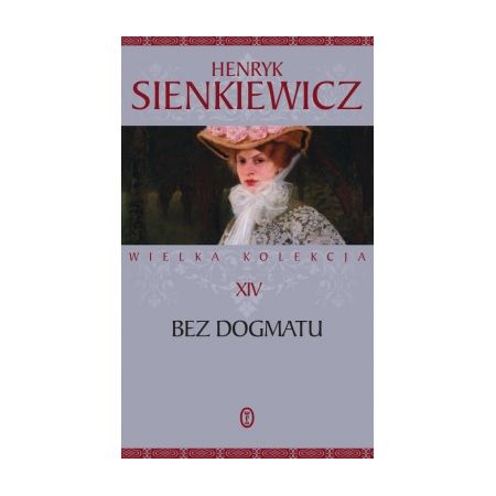 Bez dogmatu. Wielka kolekcja dzieł Henryka Sienkiewicza. Tom 14