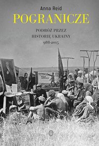 Książka - Pogranicze. Podróż przez historię Ukrainy 988-2015