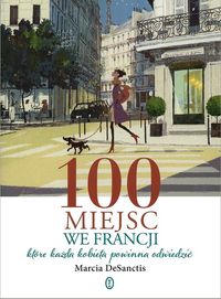 100 miejsc we Francji, które każda kobieta ...