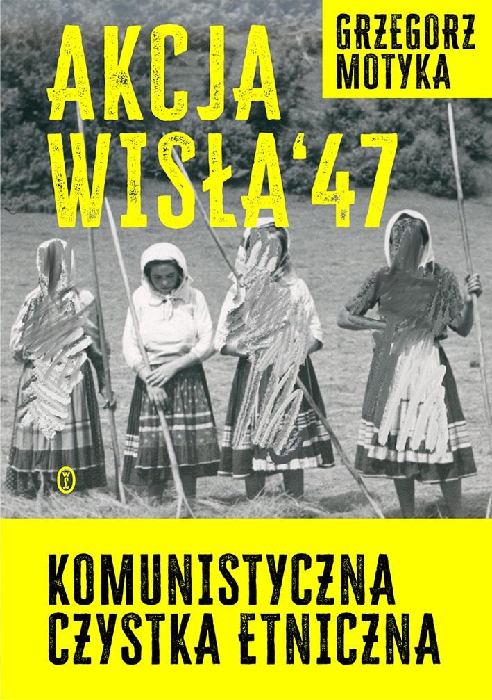 Książka - Akcja Wisła '47. Komunistyczna czystka etniczna