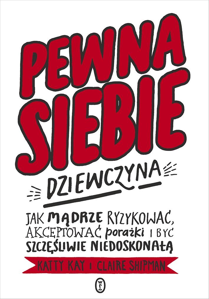 Książka - Pewna siebie dziewczyna. Jak mądrze ryzykować...