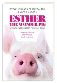 Książka - Esther the Wonder Pig, czyli jak dwóch facetów pokochało świnię