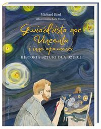 Książka - Gwiaździsta noc Vincenta i inne opowieści. Historia sztuki dla dzieci