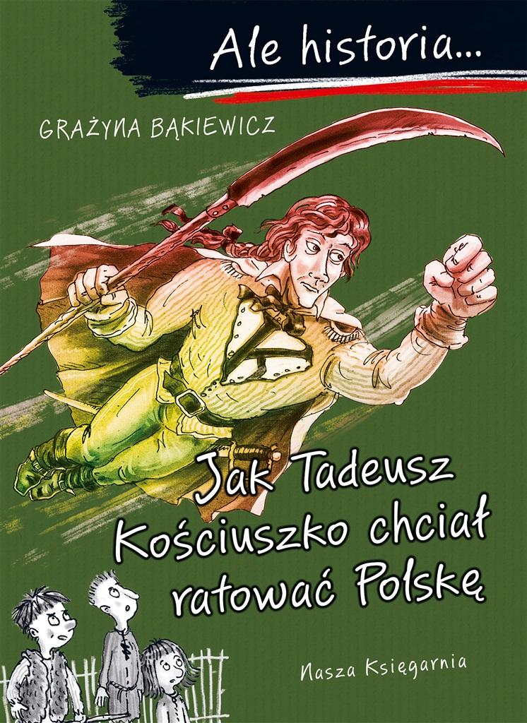 Książka - Ale historia Jak Tadeusz Kościuszko chciał ratować