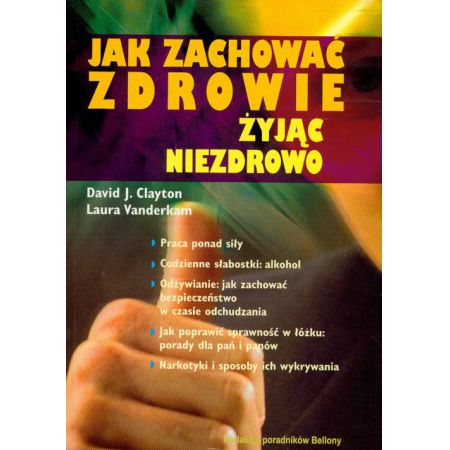 Książka - Jak zachować zdrowie żyjąc niezdrowo