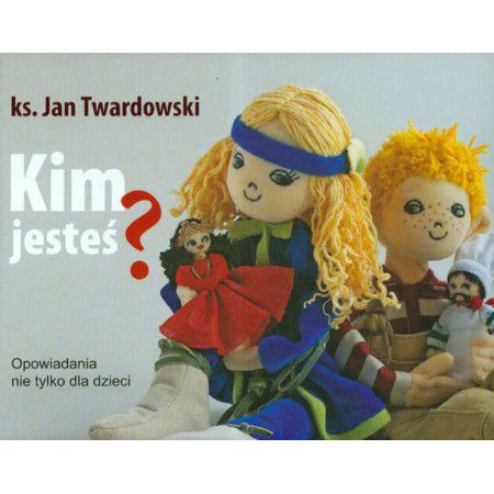 Kim jesteś. Opowiadania nie tylko dla dzieci