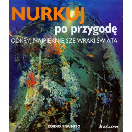 Nurkuj po przygodę. Odkryj najpiękniejsze wraki świata